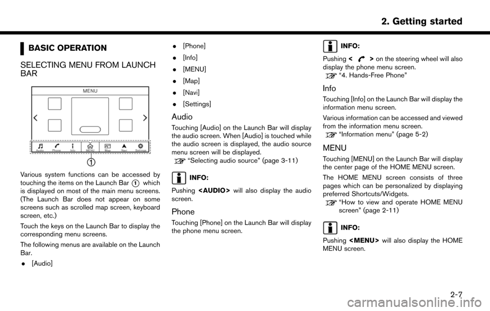 NISSAN MURANO 2015 3.G LC2 Kai Navigation Manual BASIC OPERATION
SELECTING MENU FROM LAUNCH
BAR
Various system functions can be accessed by
touching the items on the Launch Bar
*1which
is displayed on most of the main menu screens.
(The Launch Bar d