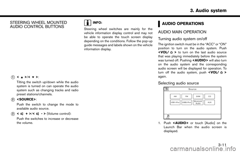 NISSAN MURANO 2015 3.G LC2 Kai Navigation Manual STEERING WHEEL MOUNTED
AUDIO CONTROL BUTTONS
*1<>/<>:
Tilting the switch up/down while the audio
system is turned on can operate the audio
system such as changing tracks and radio
preset stations/chan