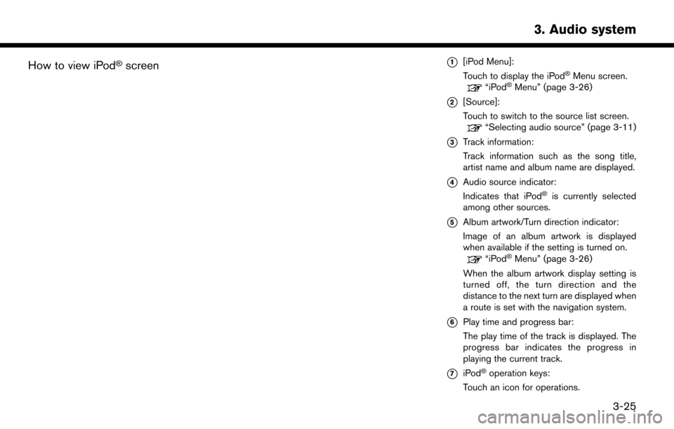 NISSAN MURANO 2015 3.G LC2 Kai Navigation Manual How to view iPod�Šscreen*1[iPod Menu]:
Touch to display the iPod�ŠMenu screen.“iPod�ŠMenu” (page 3-26)
*2[Source]:
Touch to switch to the source list screen.
“Selecting audio source” (page 