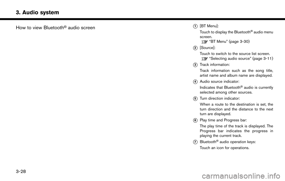 NISSAN MURANO 2015 3.G LC2 Kai Navigation Manual 3. Audio system
How to view Bluetooth�Šaudio screen*1[BT Menu]:
Touch to display the Bluetooth�Šaudio menu
screen.
“BT Menu” (page 3-30)
*2[Source]:
Touch to switch to the source list screen.
�