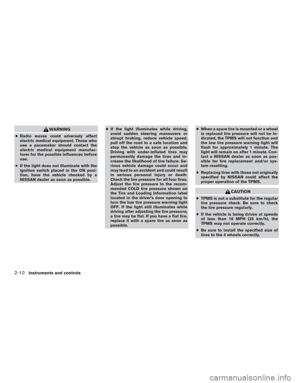 NISSAN MURANO 2015 3.G Owners Manual WARNING
●Radio waves could adversely affect
electric medical equipment. Those who
use a pacemaker should contact the
electric medical equipment manufac-
turer for the possible influences before
use.