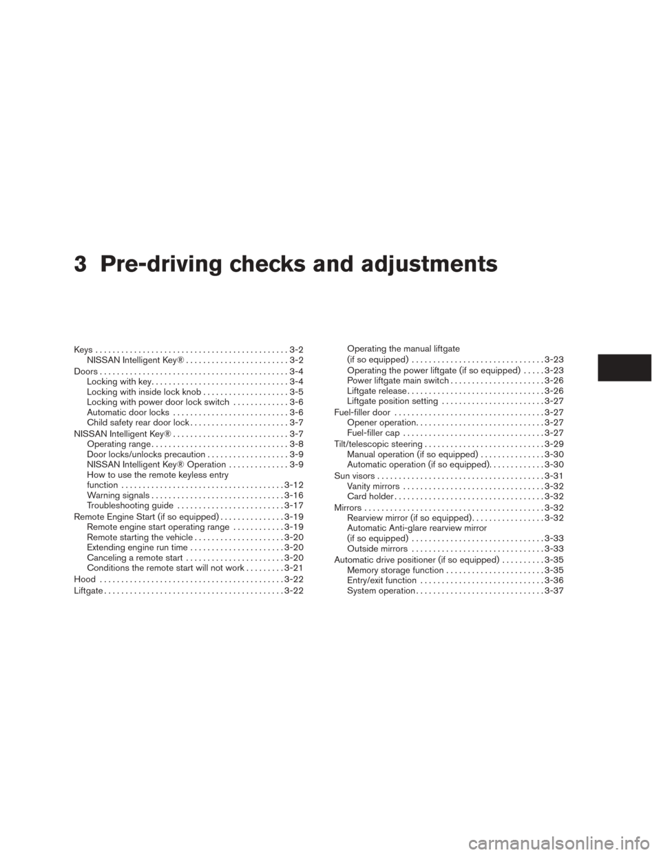 NISSAN MURANO 2015 3.G Owners Manual 3 Pre-driving checks and adjustments
Keys .............................................3-2NISSAN Intelligent Key® . .......................3-2
Doors ............................................3-4
Lo