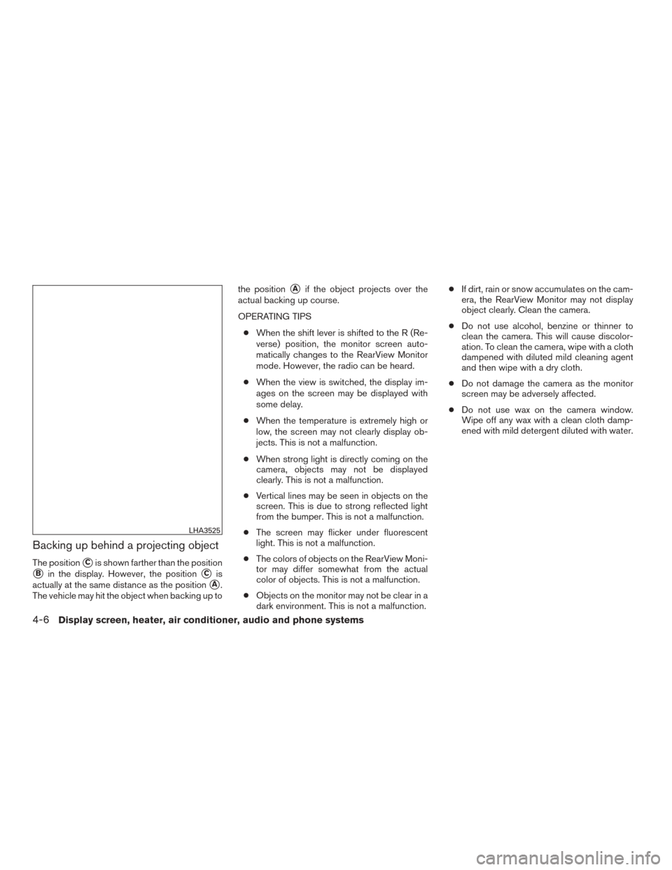 NISSAN MURANO 2015 3.G Owners Manual Backing up behind a projecting object
The positionCis shown farther than the position
Bin the display. However, the positionCis
actually at the same distance as the position
A.
The vehicle may hit