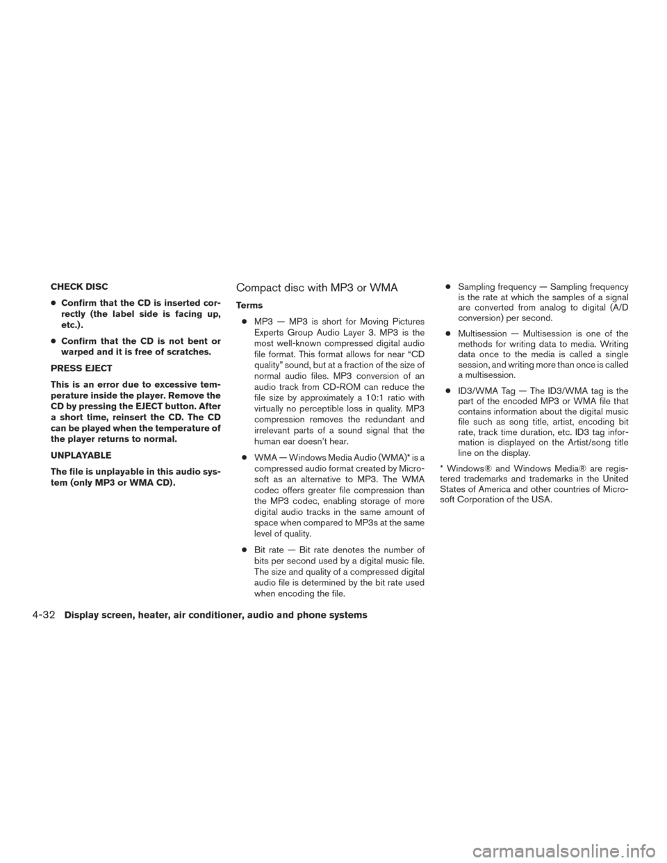 NISSAN MURANO 2015 3.G Service Manual CHECK DISC
●Confirm that the CD is inserted cor-
rectly (the label side is facing up,
etc.) .
● Confirm that the CD is not bent or
warped and it is free of scratches.
PRESS EJECT
This is an error 