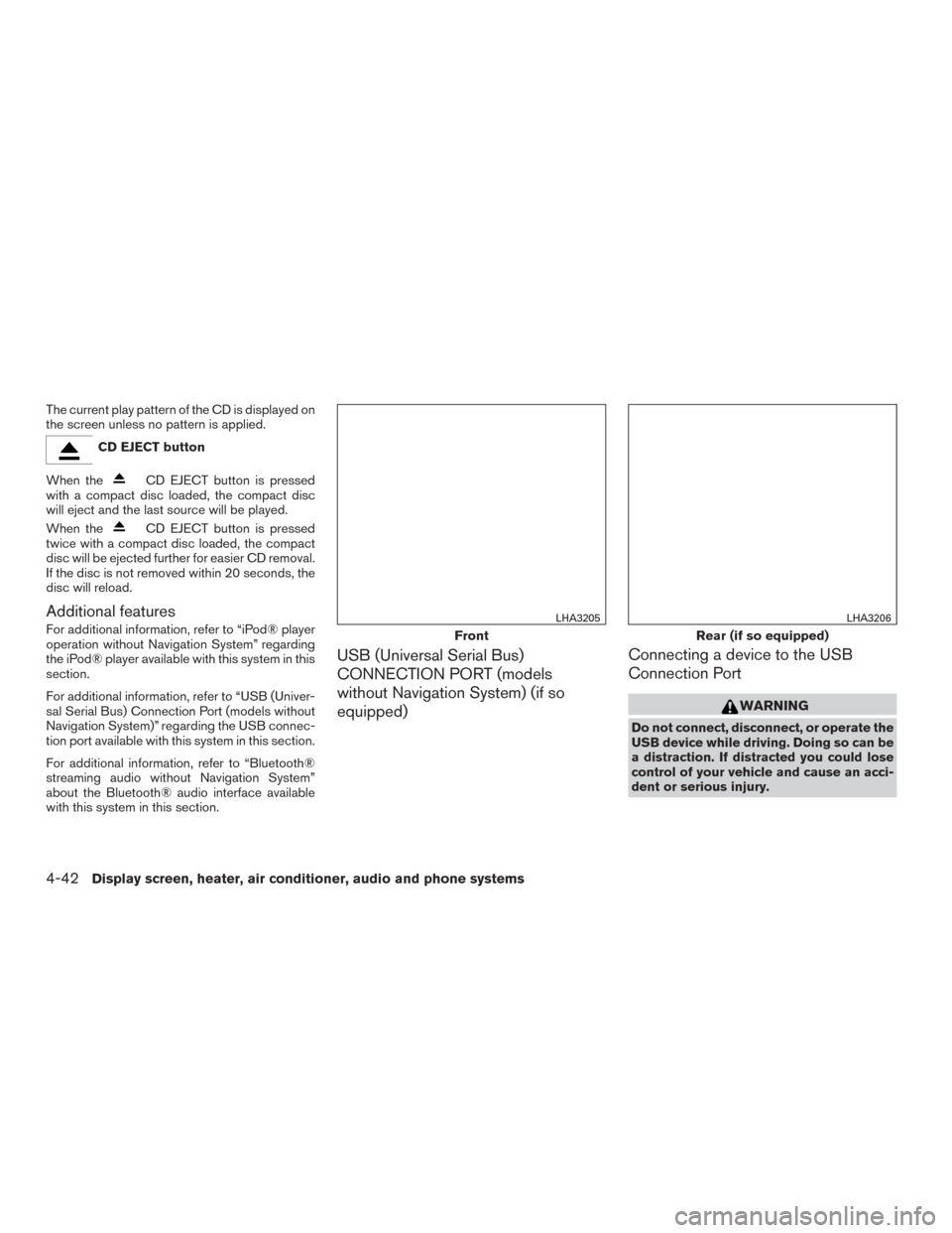 NISSAN MURANO 2015 3.G Owners Manual The current play pattern of the CD is displayed on
the screen unless no pattern is applied.
CD EJECT button
When the
CD EJECT button is pressed
with a compact disc loaded, the compact disc
will eject 