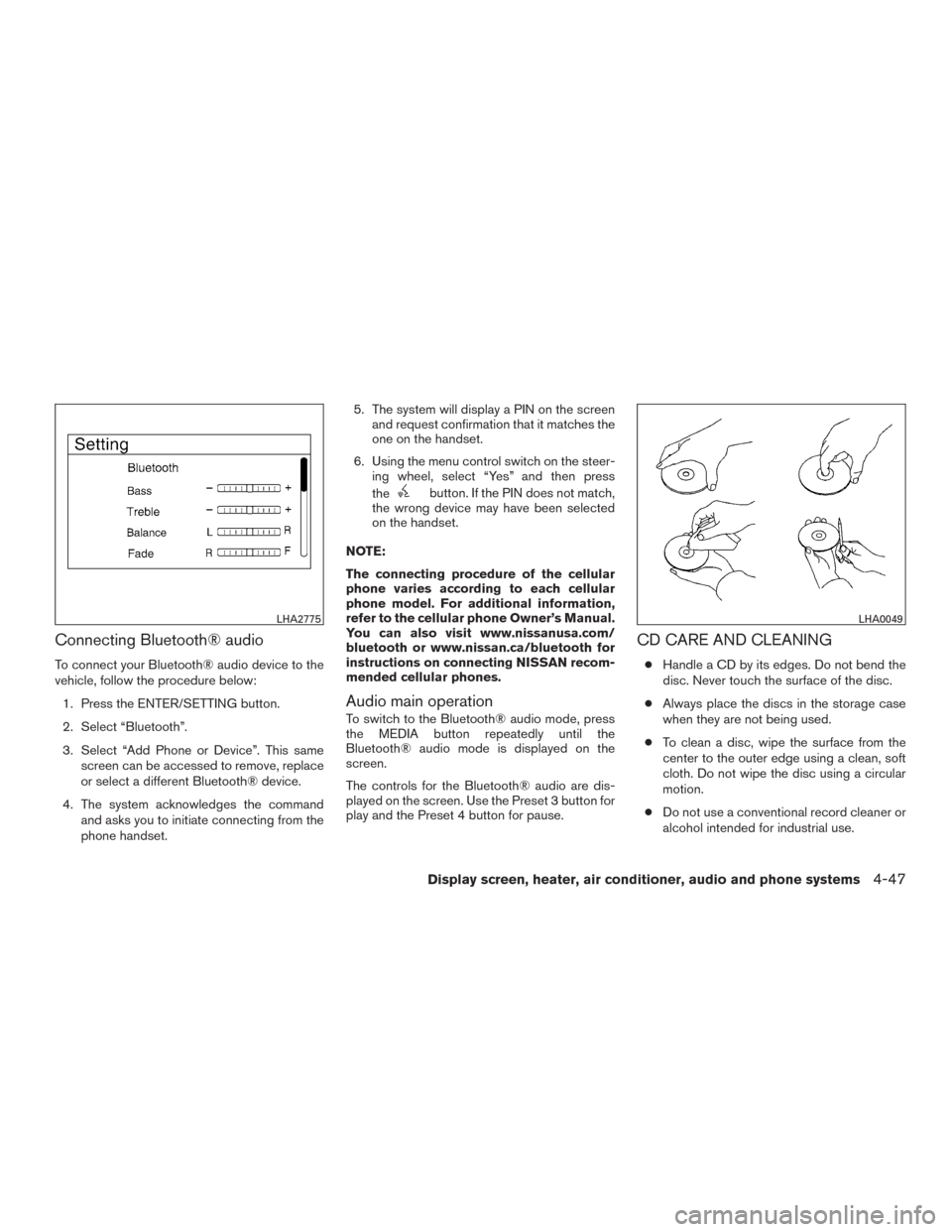 NISSAN MURANO 2015 3.G Owners Manual Connecting Bluetooth® audio
To connect your Bluetooth® audio device to the
vehicle, follow the procedure below:1. Press the ENTER/SETTING button.
2. Select “Bluetooth”.
3. Select “Add Phone or