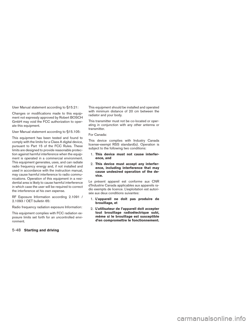 NISSAN MURANO 2015 3.G Owners Manual User Manual statement according to §15.21:
Changes or modifications made to this equip-
ment not expressly approved by Robert BOSCH
GmbH may void the FCC authorization to oper-
ate this equipment.
Us