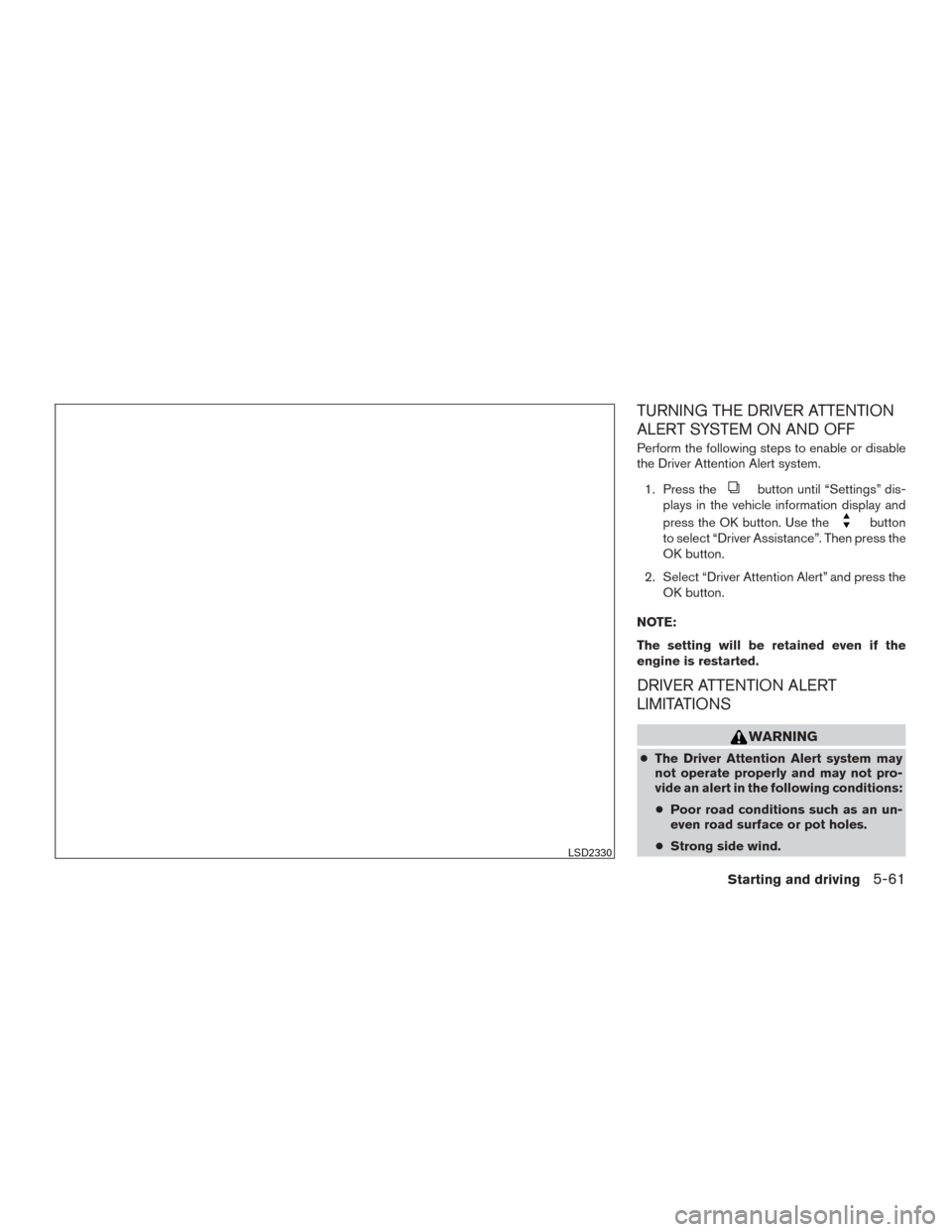 NISSAN MURANO 2015 3.G Owners Manual TURNING THE DRIVER ATTENTION
ALERT SYSTEM ON AND OFF
Perform the following steps to enable or disable
the Driver Attention Alert system.1. Press the
button until “Settings” dis-
plays in the vehic NISSAN MURANO 2015 3.G Owners Manual TURNING THE DRIVER ATTENTION
ALERT SYSTEM ON AND OFF
Perform the following steps to enable or disable
the Driver Attention Alert system.1. Press the
button until “Settings” dis-
plays in the vehic