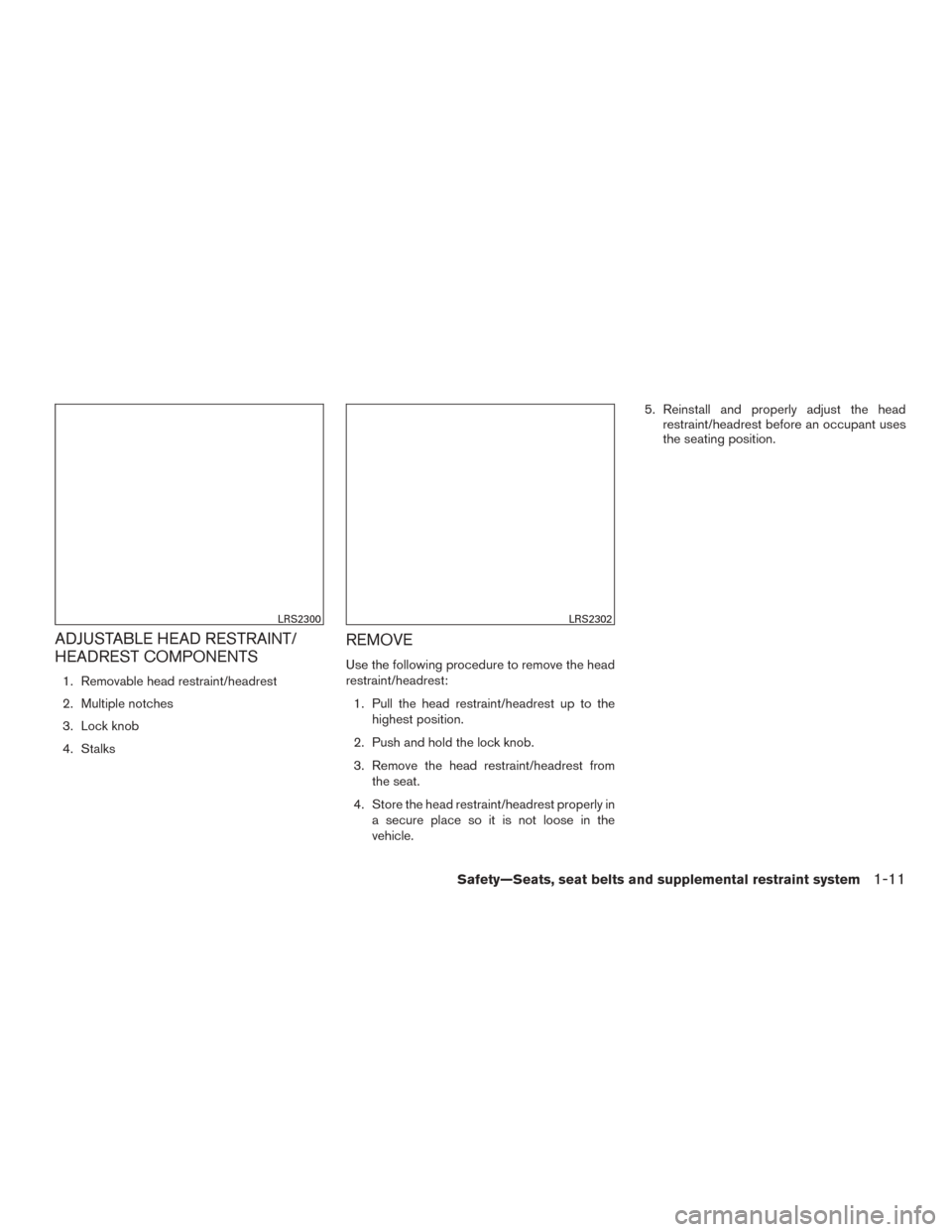 NISSAN MURANO 2015 3.G Owners Manual ADJUSTABLE HEAD RESTRAINT/
HEADREST COMPONENTS
1. Removable head restraint/headrest
2. Multiple notches
3. Lock knob
4. Stalks
REMOVE
Use the following procedure to remove the head
restraint/headrest: