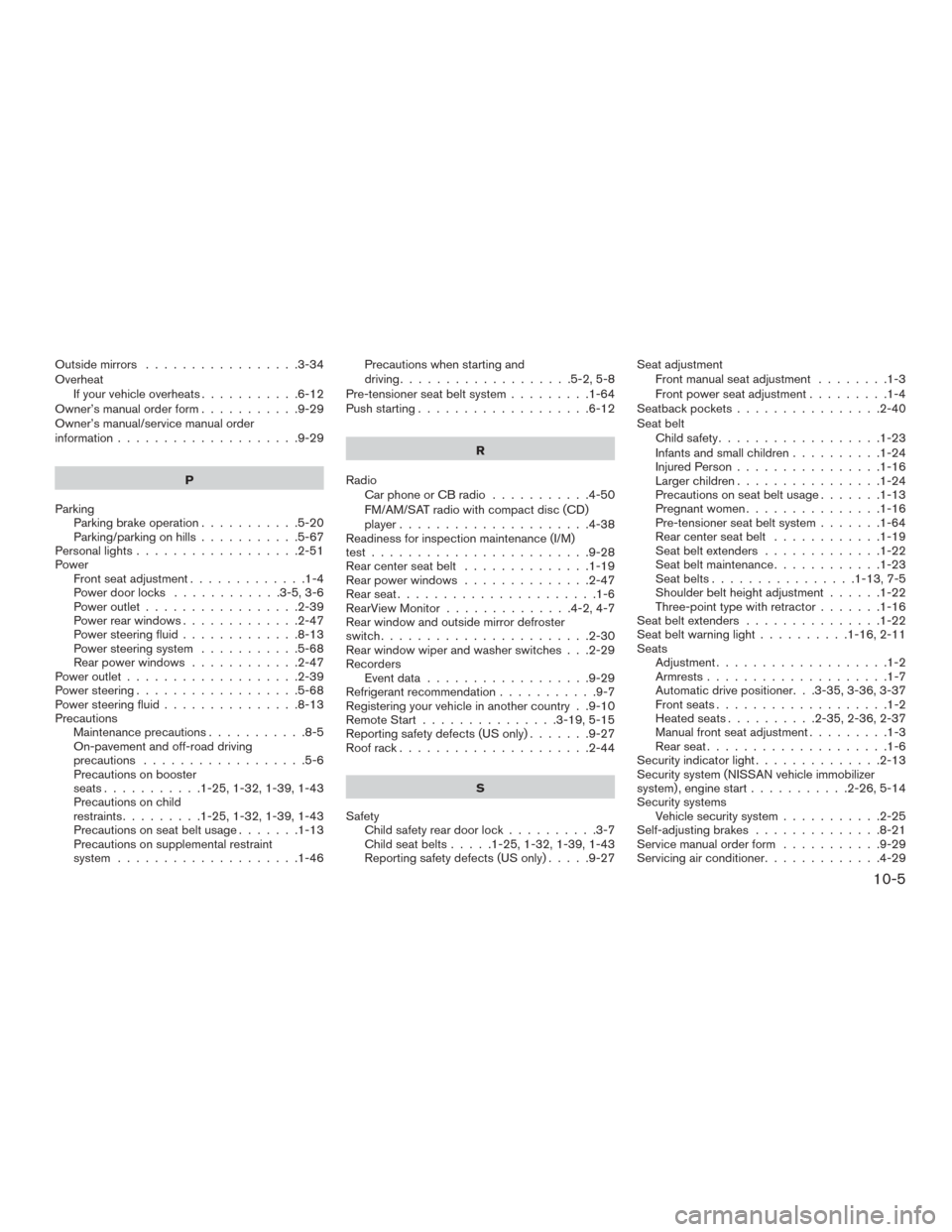 NISSAN MURANO 2015 3.G Manual PDF Outside mirrors.................3-34
Overheat Ifyourvehicleoverheats...........6-12
Owner’s manual order form ...........9-29
Owner’s manual/service manual order
information ....................9-