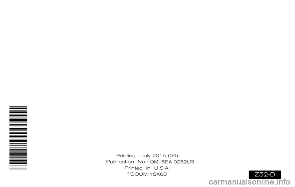 NISSAN MURANO 2015 3.G Owners Manual Z52-D
Printing : July 2015 (04)
Publication No.: OM0E 0L32U2
Printed in U.S.A. T
OOU M-1SX6D OM15EA 0Z52U3 NISSAN MURANO 2015 3.G Owners Manual Z52-D
Printing : July 2015 (04)
Publication No.: OM0E 0L32U2
Printed in U.S.A. T
OOU M-1SX6D OM15EA 0Z52U3