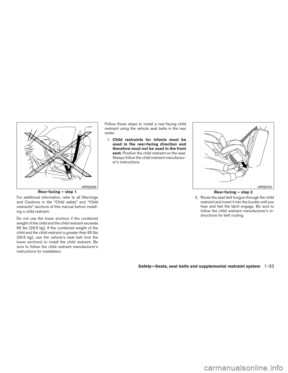 NISSAN MURANO 2015 3.G Owners Manual For additional information, refer to all Warnings
and Cautions in the “Child safety” and “Child
restraints” sections of this manual before install-
ing a child restraint.
Do not use the lower 