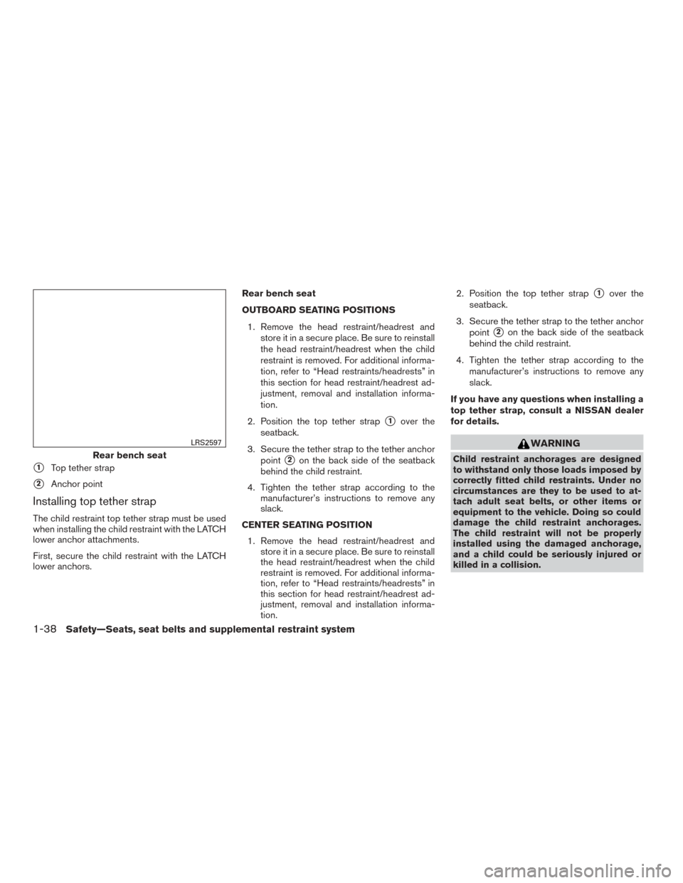 NISSAN MURANO 2015 3.G Repair Manual 1Top tether strap
2Anchor point
Installing top tether strap
The child restraint top tether strap must be used
when installing the child restraint with the LATCH
lower anchor attachments.
First, secu