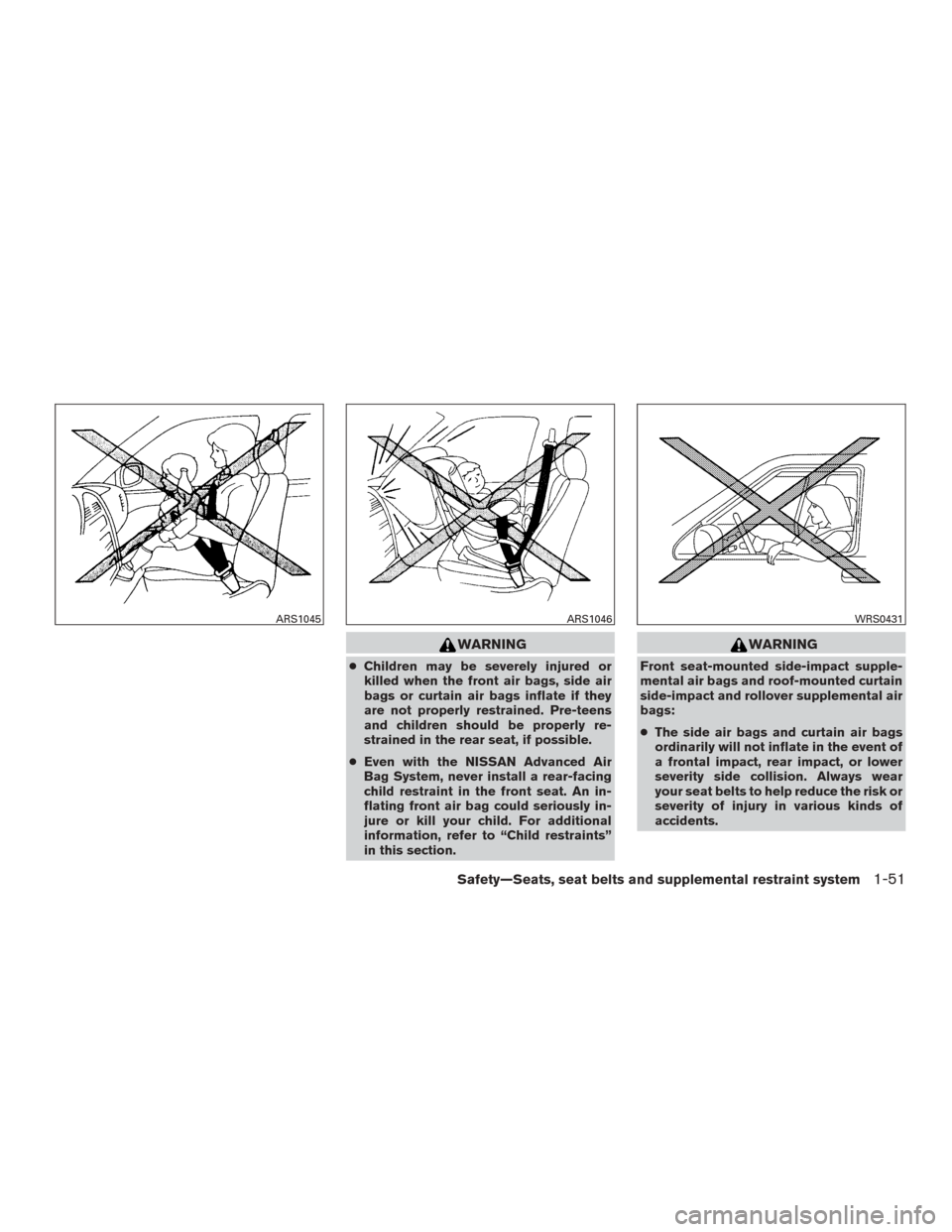 NISSAN MURANO 2015 3.G Manual PDF WARNING
●Children may be severely injured or
killed when the front air bags, side air
bags or curtain air bags inflate if they
are not properly restrained. Pre-teens
and children should be properly NISSAN MURANO 2015 3.G Manual PDF WARNING
●Children may be severely injured or
killed when the front air bags, side air
bags or curtain air bags inflate if they
are not properly restrained. Pre-teens
and children should be properly