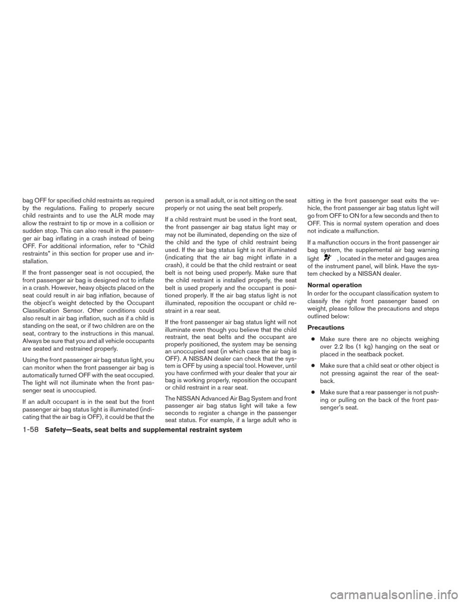 NISSAN MURANO 2015 3.G Manual Online bag OFF for specified child restraints as required
by the regulations. Failing to properly secure
child restraints and to use the ALR mode may
allow the restraint to tip or move in a collision or
sudd