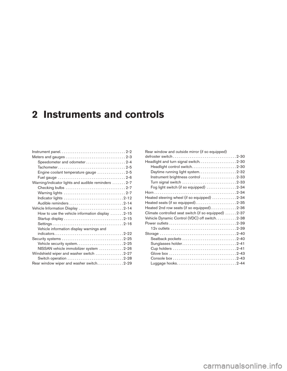 NISSAN MURANO 2015 3.G Owners Manual 2 Instruments and controls
Instrument panel...................................2-2
Meters and gauges ................................2-3
Speedometer and odometer .....................2-4
Tachometer ...