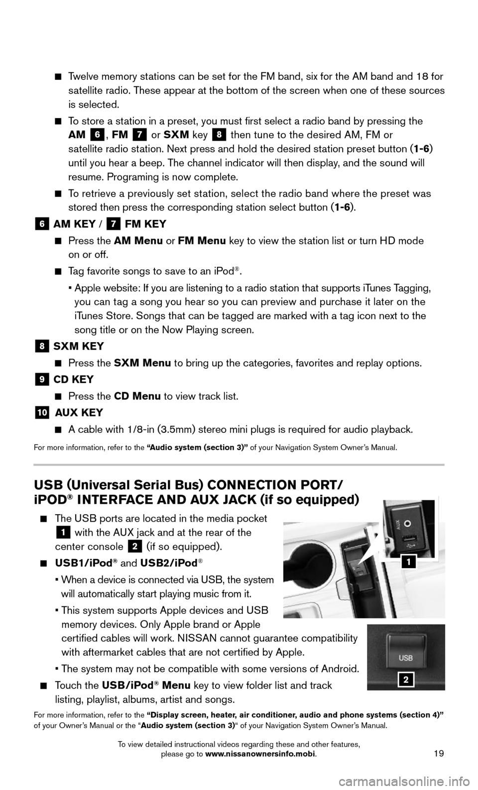 NISSAN MURANO 2015 3.G Quick Reference Guide 19
Twelve memory stations can be set for the FM band, six for the AM band and 18 for
satellite radio. These appear at the bottom of the screen when one of these sources
is selected.
To sto NISSAN MURANO 2015 3.G Quick Reference Guide 19
Twelve memory stations can be set for the FM band, six for the AM band and 18 for
satellite radio. These appear at the bottom of the screen when one of these sources
is selected.
To sto