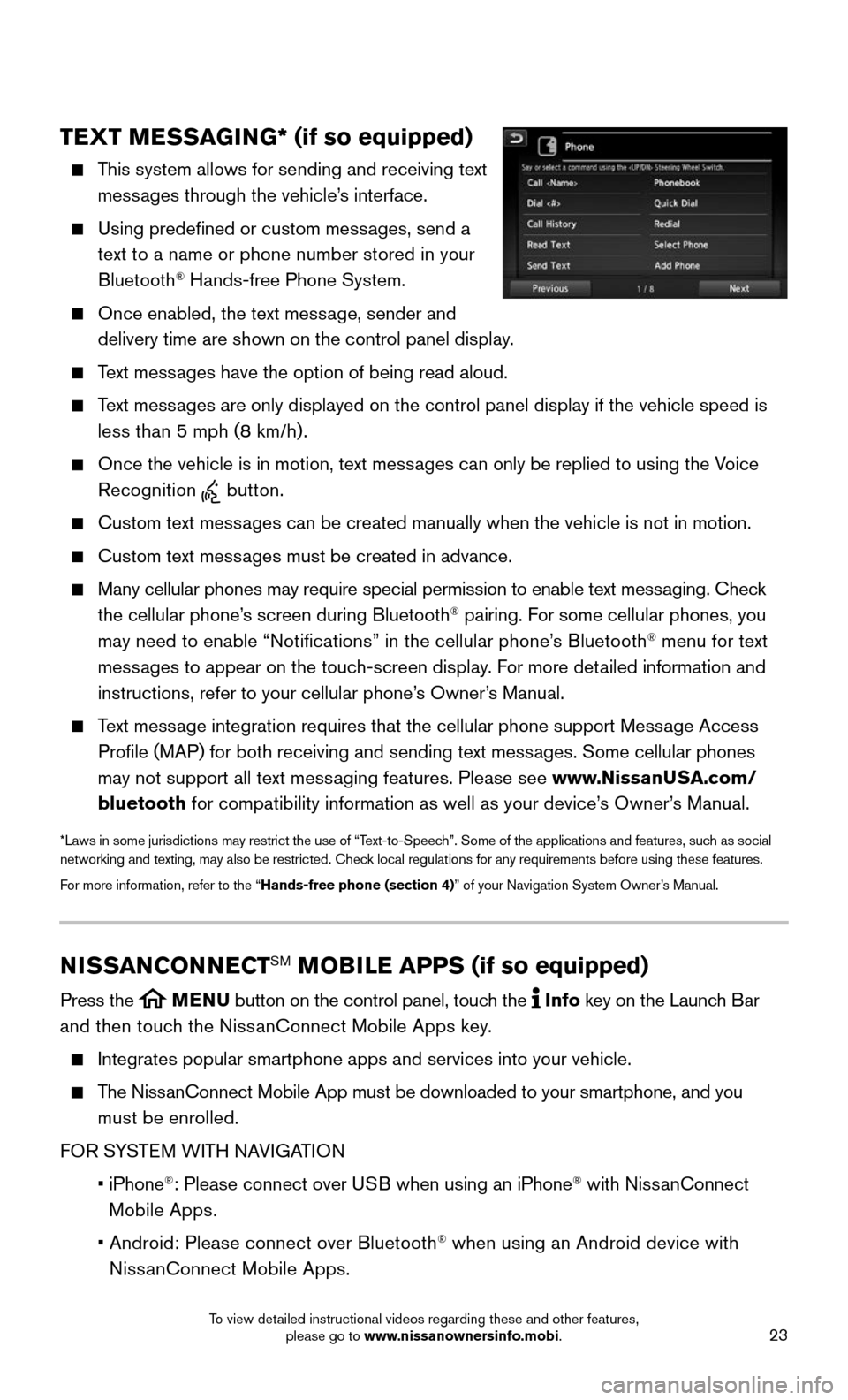 NISSAN MURANO 2015 3.G Quick Reference Guide 23
TEXT MESSAGING* (if so equipped)
    This system allows for sending and receiving text 
messages through the vehicle’s interface.
    Using predefined or custom messages, send a 
text to a name o