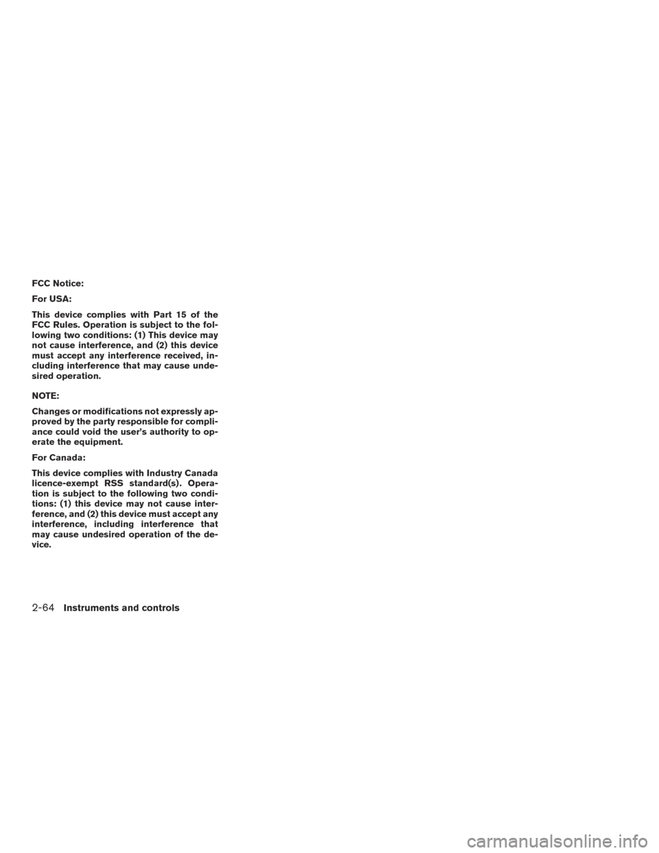 NISSAN PATHFINDER 2015 R52 / 4.G Owners Manual FCC Notice:
For USA:
This device complies with Part 15 of the
FCC Rules. Operation is subject to the fol-
lowing two conditions: (1) This device may
not cause interference, and (2) this device
must ac