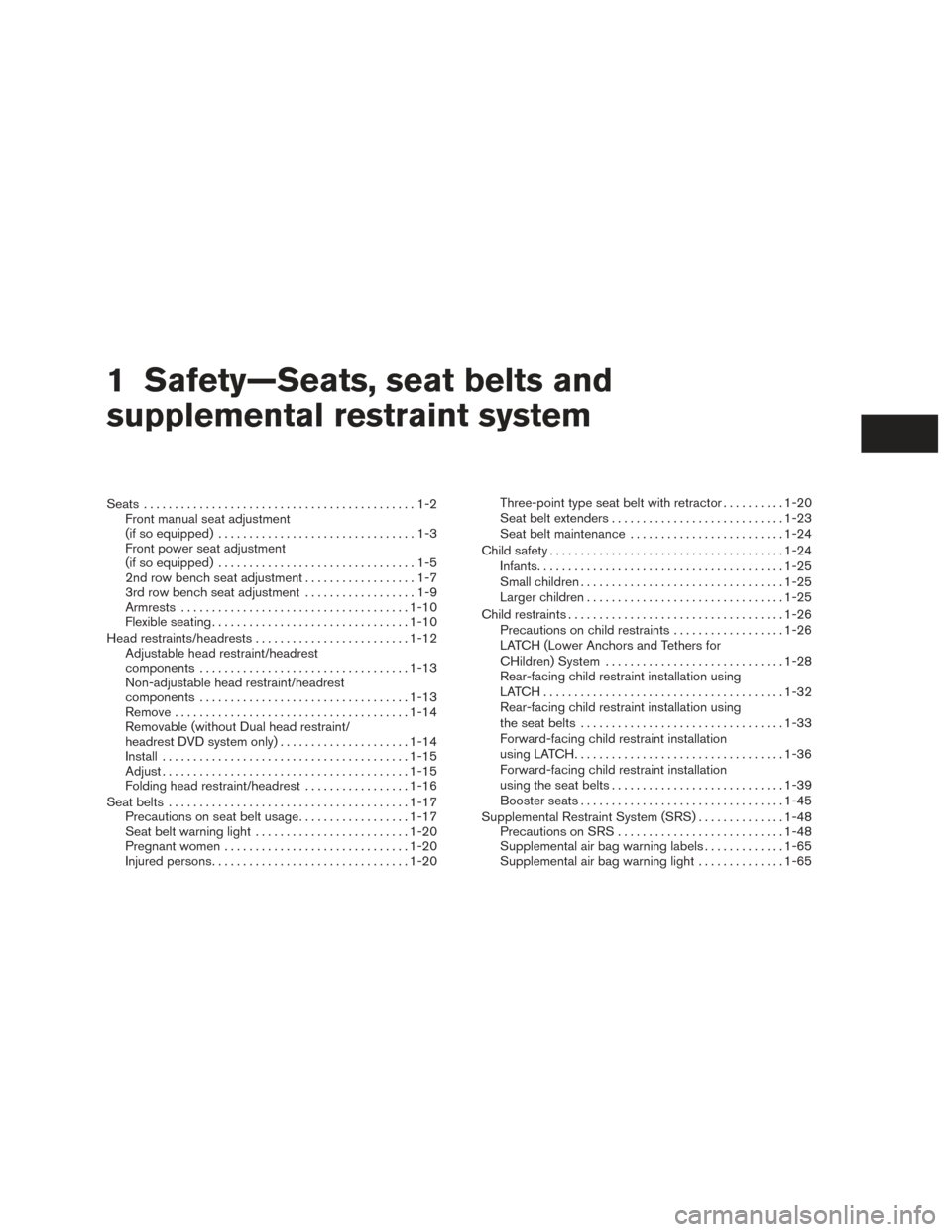NISSAN PATHFINDER 2015 R52 / 4.G User Guide 1 Safety—Seats, seat belts and
supplemental restraint system
Seats............................................1-2
Front manual seat adjustment
(if so equipped) ................................1-3
Fr NISSAN PATHFINDER 2015 R52 / 4.G User Guide 1 Safety—Seats, seat belts and
supplemental restraint system
Seats............................................1-2
Front manual seat adjustment
(if so equipped) ................................1-3
Fr