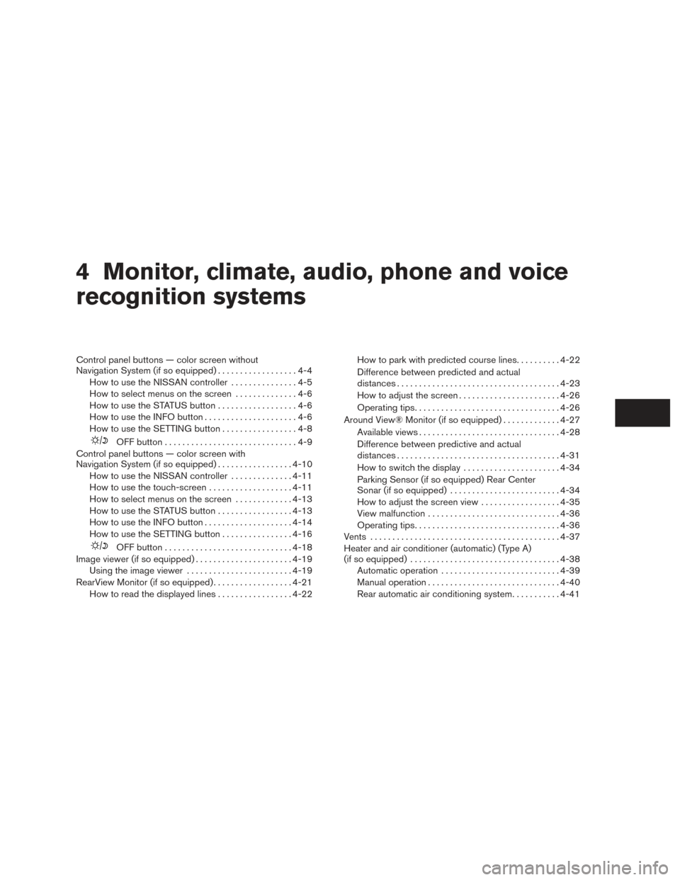 NISSAN PATHFINDER 2015 R52 / 4.G Owners Manual 4 Monitor, climate, audio, phone and voice
recognition systems
Control panel buttons — color screen without
Navigation System (if so equipped)..................4-4
How to use the NISSAN controller .
