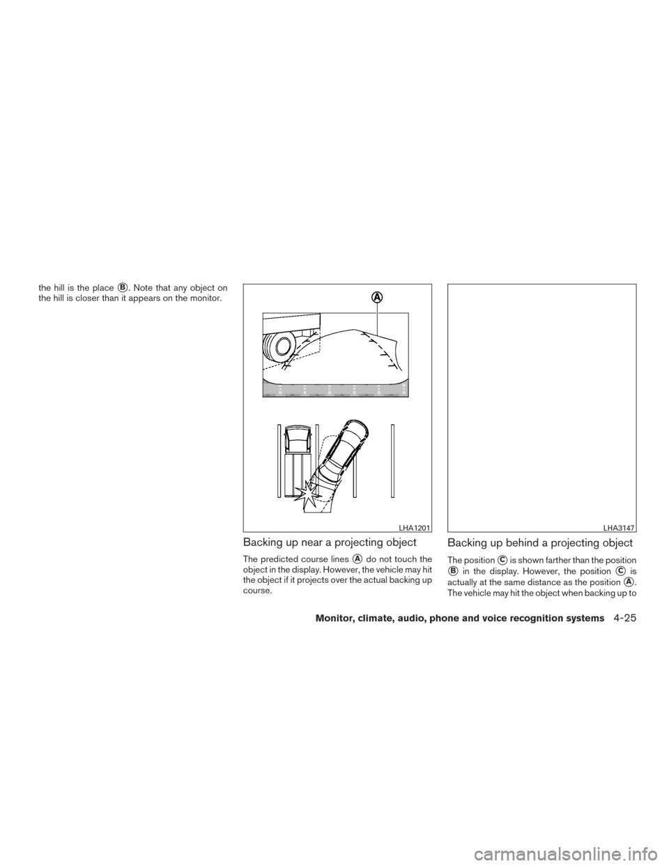 NISSAN PATHFINDER 2015 R52 / 4.G Owners Manual the hill is the placeB. Note that any object on
the hill is closer than it appears on the monitor.
Backing up near a projecting object
The predicted course linesAdo not touch the
object in the displ