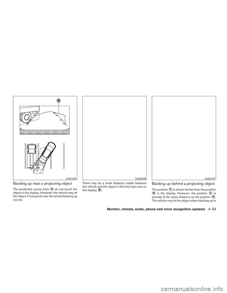 NISSAN PATHFINDER 2015 R52 / 4.G Owners Manual Backing up near a projecting object
The predicted course linesAdo not touch the
object in the display. However, the vehicle may hit
the object if it projects over the actual backing up
course. There 