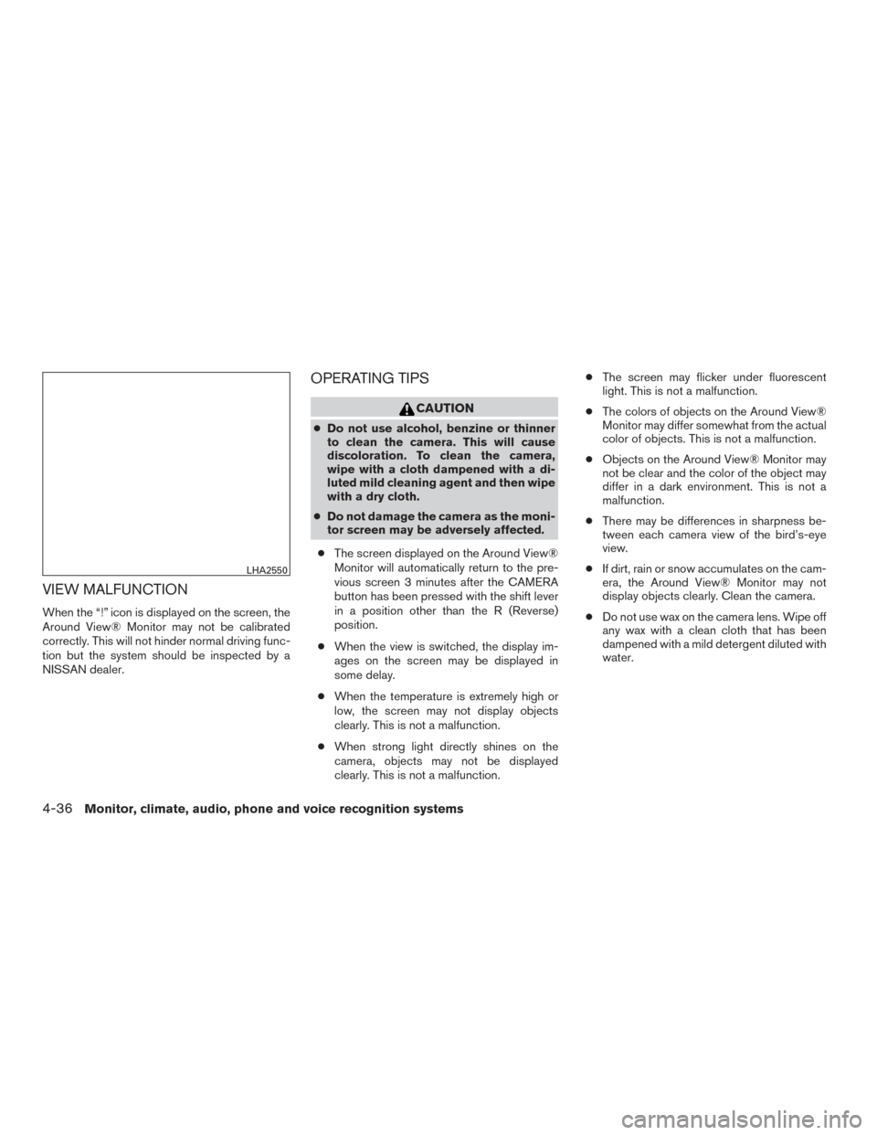 NISSAN PATHFINDER 2015 R52 / 4.G Owners Manual VIEW MALFUNCTION
When the “!” icon is displayed on the screen, the
Around View® Monitor may not be calibrated
correctly. This will not hinder normal driving func-
tion but the system should be in