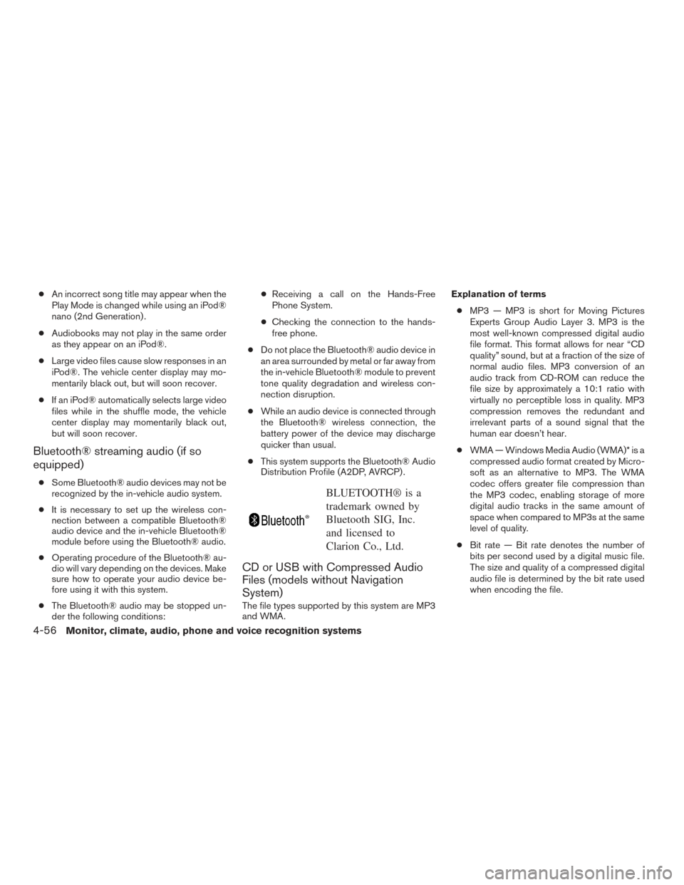 NISSAN PATHFINDER 2015 R52 / 4.G Owners Manual ●An incorrect song title may appear when the
Play Mode is changed while using an iPod®
nano (2nd Generation) .
● Audiobooks may not play in the same order
as they appear on an iPod®.
● Large v NISSAN PATHFINDER 2015 R52 / 4.G Owners Manual ●An incorrect song title may appear when the
Play Mode is changed while using an iPod®
nano (2nd Generation) .
● Audiobooks may not play in the same order
as they appear on an iPod®.
● Large v