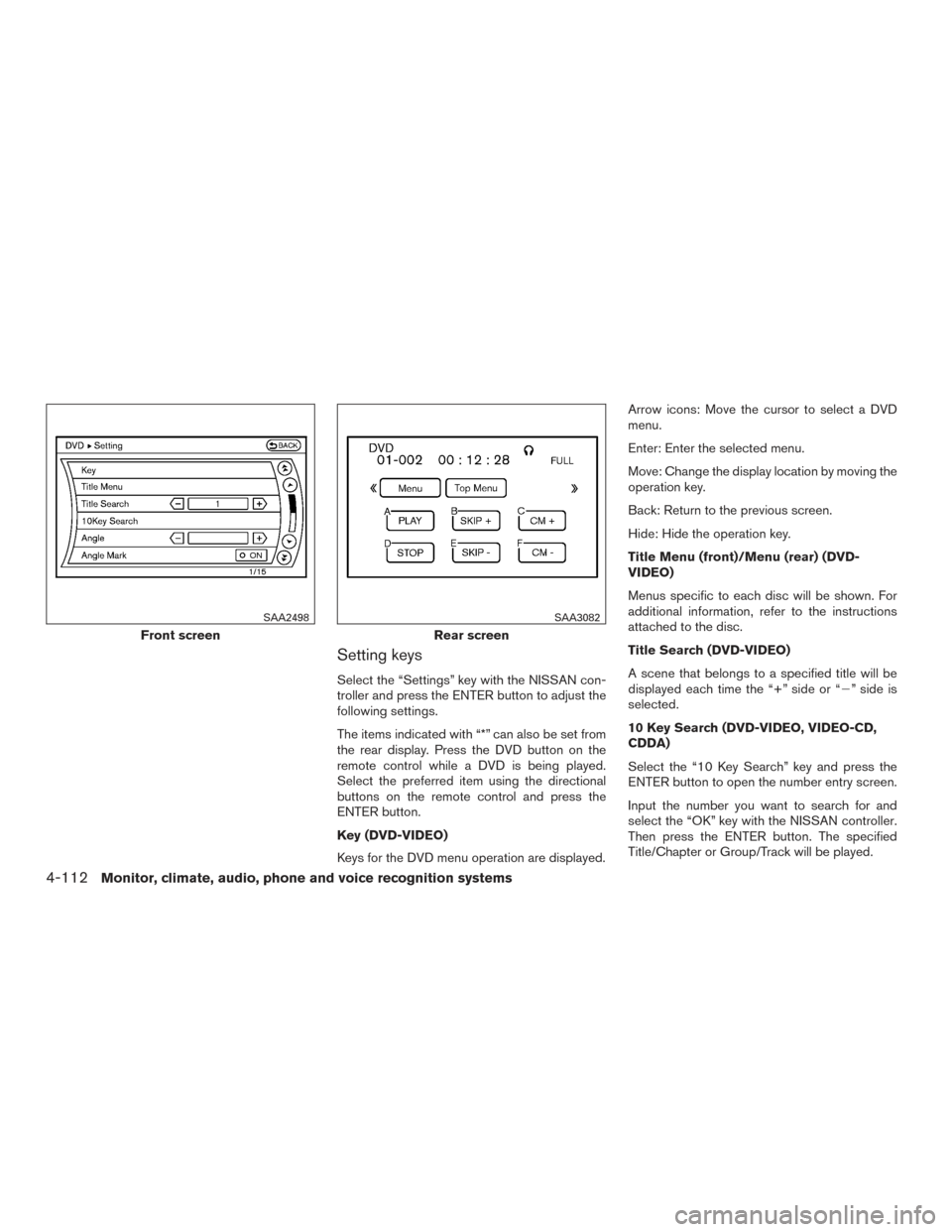 NISSAN PATHFINDER 2015 R52 / 4.G Owners Manual Setting keys
Select the “Settings” key with the NISSAN con-
troller and press the ENTER button to adjust the
following settings.
The items indicated with “*” can also be set from
the rear disp NISSAN PATHFINDER 2015 R52 / 4.G Owners Manual Setting keys
Select the “Settings” key with the NISSAN con-
troller and press the ENTER button to adjust the
following settings.
The items indicated with “*” can also be set from
the rear disp