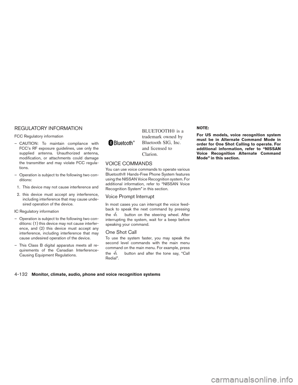 NISSAN PATHFINDER 2015 R52 / 4.G Owners Guide REGULATORY INFORMATION
FCC Regulatory information
– CAUTION: To maintain compliance withFCC’s RF exposure guidelines, use only the
supplied antenna. Unauthorized antenna,
modification, or attachme