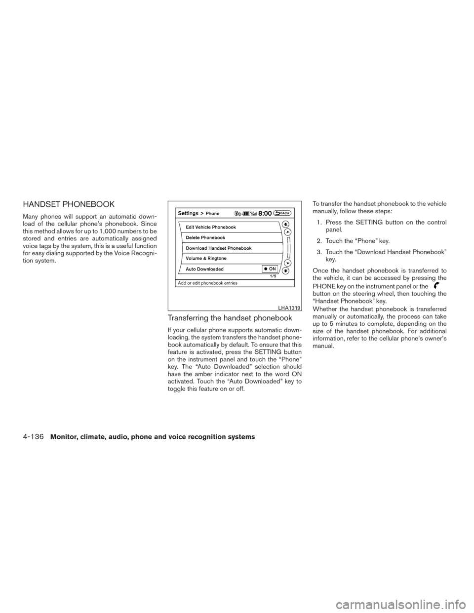 NISSAN PATHFINDER 2015 R52 / 4.G Service Manual HANDSET PHONEBOOK
Many phones will support an automatic down-
load of the cellular phone’s phonebook. Since
this method allows for up to 1,000 numbers to be
stored and entries are automatically assi