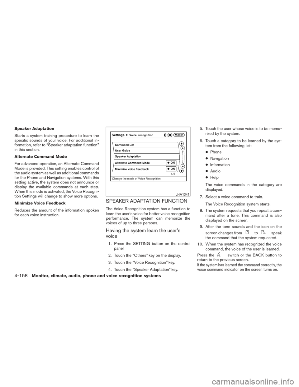 NISSAN PATHFINDER 2015 R52 / 4.G Owners Manual Speaker Adaptation
Starts a system training procedure to learn the
specific sounds of your voice. For additional in-
formation, refer to “Speaker adaptation function”
in this section.
Alternate Co