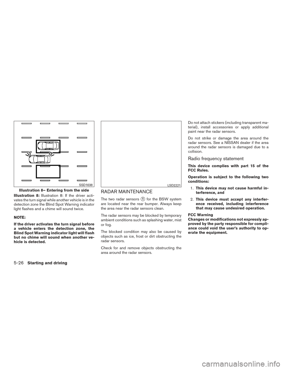 NISSAN PATHFINDER 2015 R52 / 4.G Owners Guide Illustration 8:Illustration 8: If the driver acti-
vates the turn signal while another vehicle is in the
detection zone the Blind Spot Warning indicator
light flashes and a chime will sound twice.
NOT