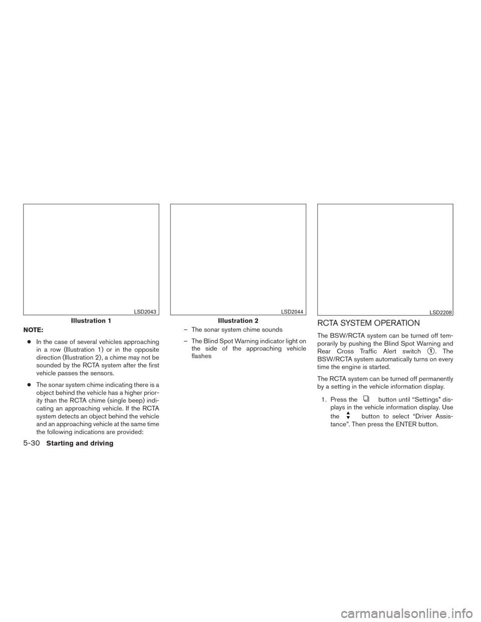 NISSAN PATHFINDER 2015 R52 / 4.G Owners Manual NOTE:● In the case of several vehicles approaching
in a row (Illustration 1) or in the opposite
direction (Illustration 2) , a chime may not be
sounded by the RCTA system after the first
vehicle pas