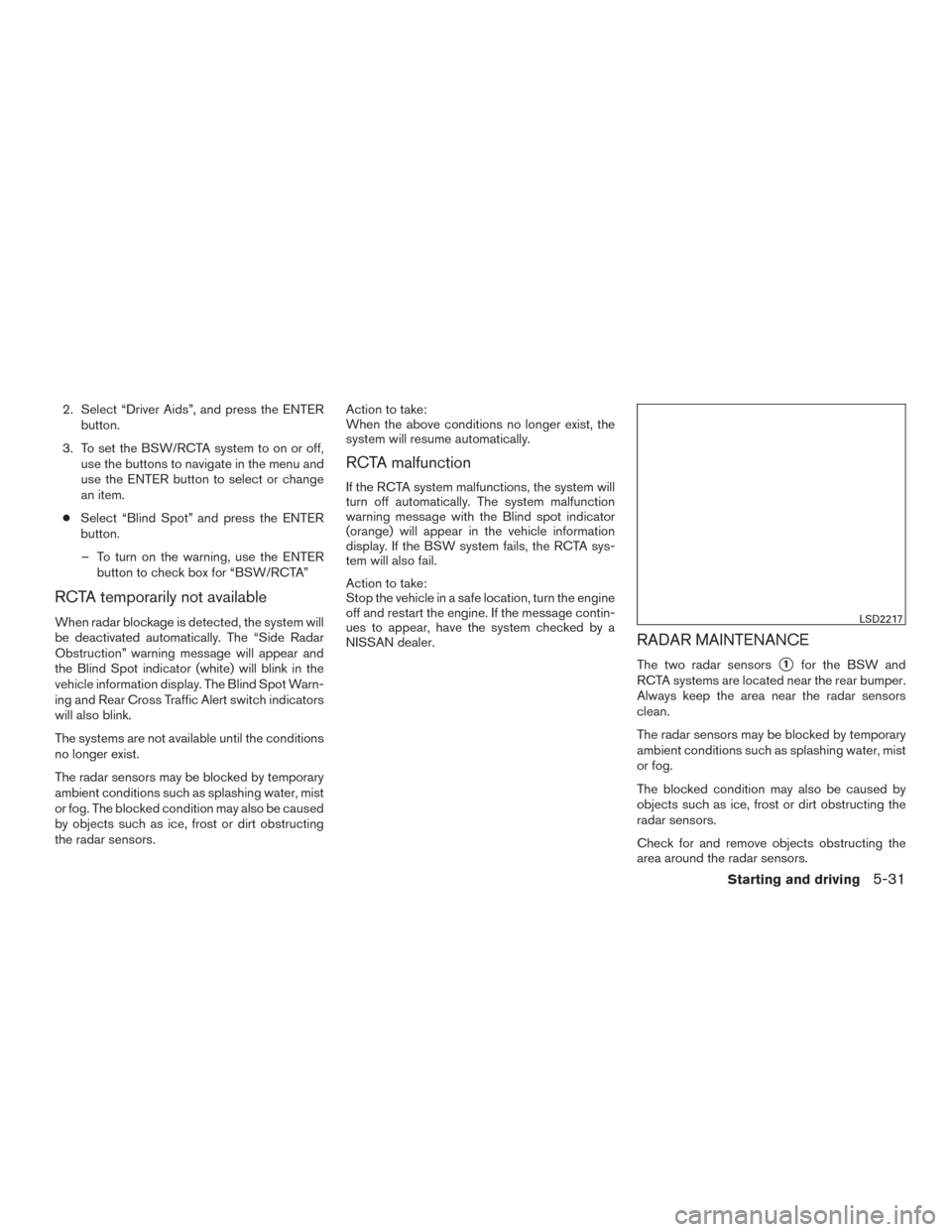 NISSAN PATHFINDER 2015 R52 / 4.G User Guide 2. Select “Driver Aids”, and press the ENTERbutton.
3. To set the BSW/RCTA system to on or off, use the buttons to navigate in the menu and
use the ENTER button to select or change
an item.
● Se