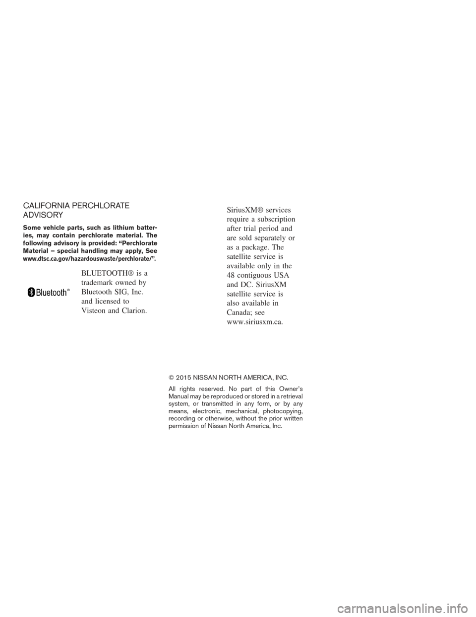 NISSAN PATHFINDER 2015 R52 / 4.G Owners Manual CALIFORNIA PERCHLORATE
ADVISORY
Some vehicle parts, such as lithium batter-
ies, may contain perchlorate material. The
following advisory is provided: “Perchlorate
Material – special handling may 