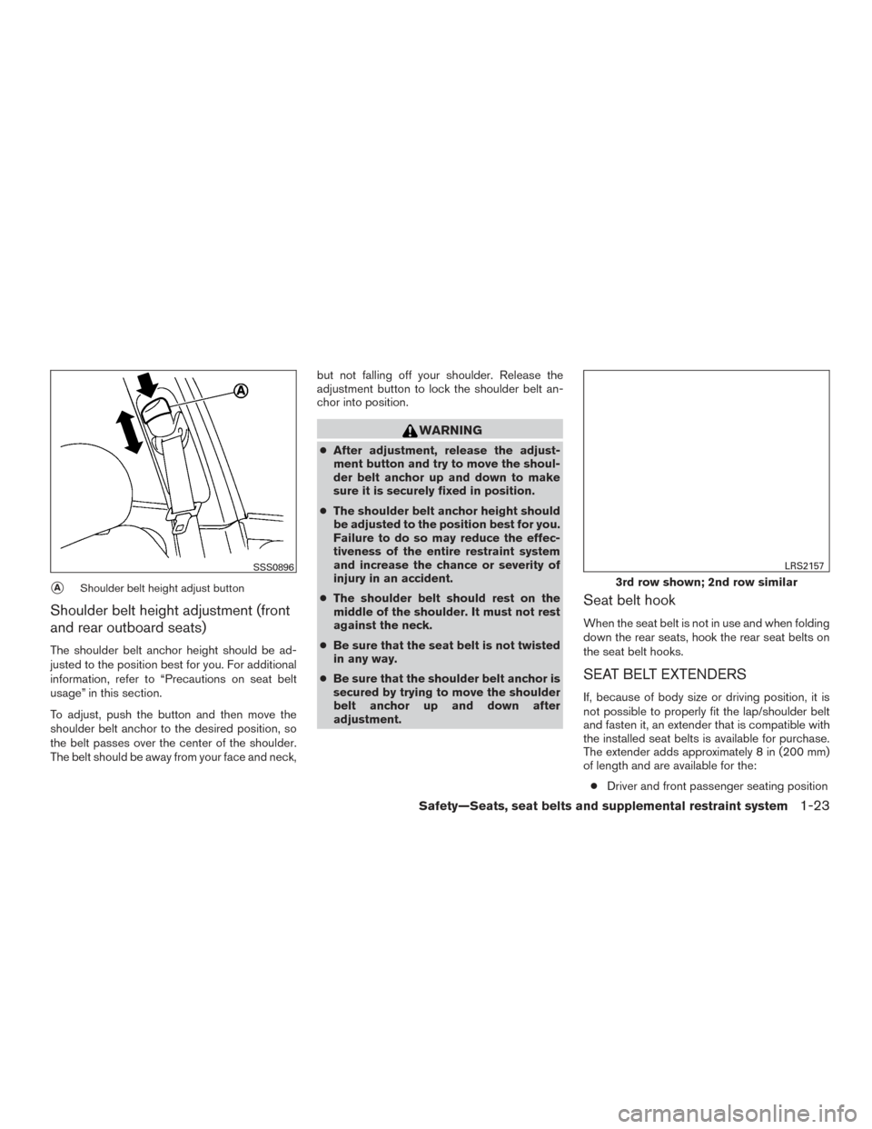 NISSAN PATHFINDER 2015 R52 / 4.G Service Manual AShoulder belt height adjust button
Shoulder belt height adjustment (front
and rear outboard seats)
The shoulder belt anchor height should be ad-
justed to the position best for you. For additional
i