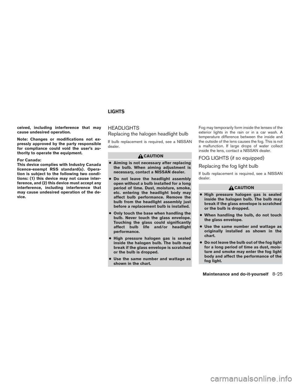 NISSAN PATHFINDER 2015 R52 / 4.G Owners Manual ceived, including interference that may
cause undesired operation.
Note: Changes or modifications not ex-
pressly approved by the party responsible
for compliance could void the user’s au-
thority t