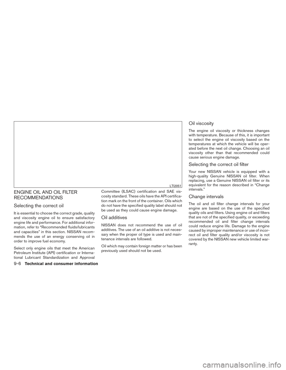 NISSAN PATHFINDER 2015 R52 / 4.G Owners Manual ENGINE OIL AND OIL FILTER
RECOMMENDATIONS
Selecting the correct oil
It is essential to choose the correct grade, quality
and viscosity engine oil to ensure satisfactory
engine life and performance. Fo NISSAN PATHFINDER 2015 R52 / 4.G Owners Manual ENGINE OIL AND OIL FILTER
RECOMMENDATIONS
Selecting the correct oil
It is essential to choose the correct grade, quality
and viscosity engine oil to ensure satisfactory
engine life and performance. Fo