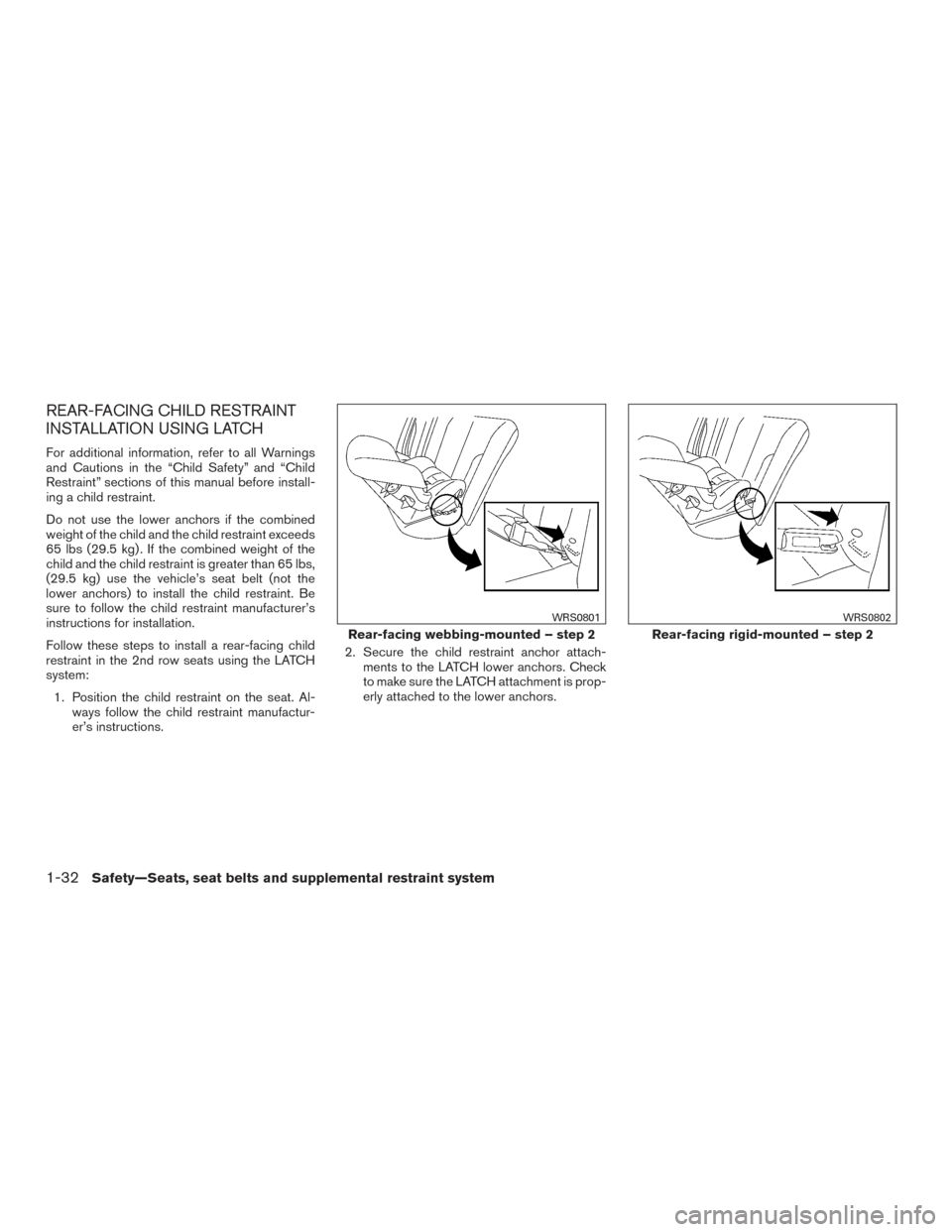 NISSAN PATHFINDER 2015 R52 / 4.G User Guide REAR-FACING CHILD RESTRAINT
INSTALLATION USING LATCH
For additional information, refer to all Warnings
and Cautions in the “Child Safety” and “Child
Restraint” sections of this manual before i