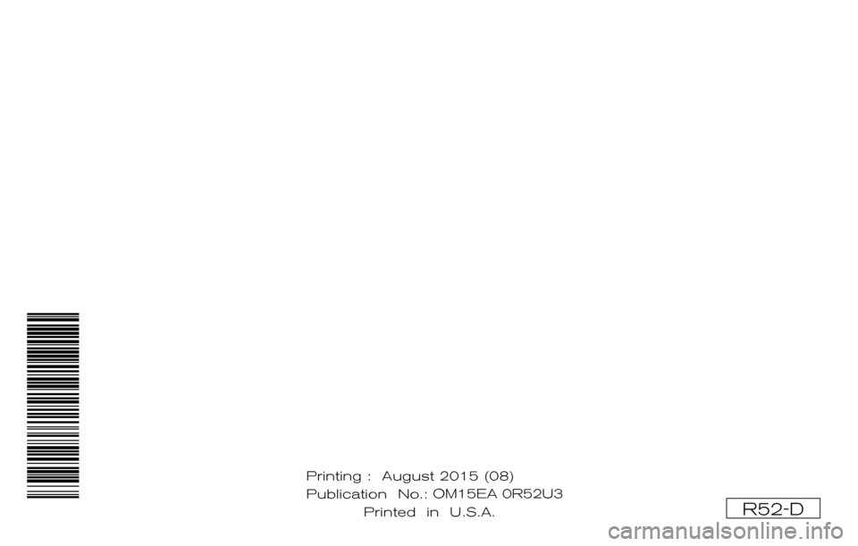 NISSAN PATHFINDER 2015 R52 / 4.G Owners Manual R52-D
Printing : August 2015 (08)
Publication No.:OM1E 0R51U0
Printed in U.S.A. O
M15EA 0R52U3 NISSAN PATHFINDER 2015 R52 / 4.G Owners Manual R52-D
Printing : August 2015 (08)
Publication No.:OM1E 0R51U0
Printed in U.S.A. O
M15EA 0R52U3