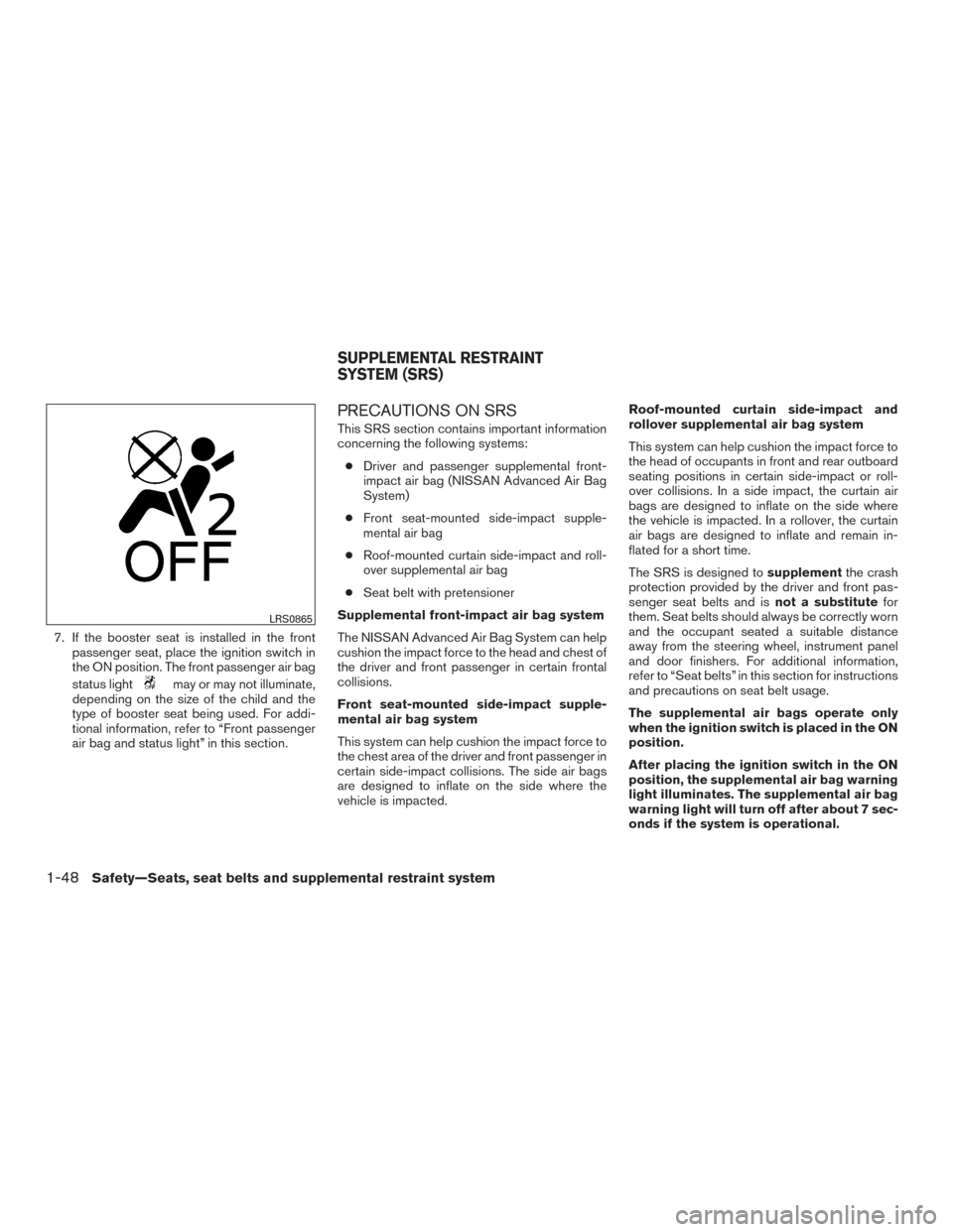 NISSAN PATHFINDER 2015 R52 / 4.G Repair Manual 7. If the booster seat is installed in the frontpassenger seat, place the ignition switch in
the ON position. The front passenger air bag
status light
may or may not illuminate,
depending on the size NISSAN PATHFINDER 2015 R52 / 4.G Repair Manual 7. If the booster seat is installed in the frontpassenger seat, place the ignition switch in
the ON position. The front passenger air bag
status light
may or may not illuminate,
depending on the size