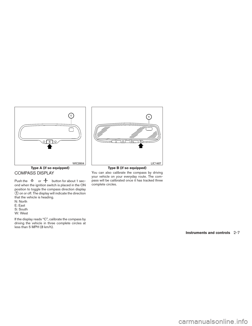 NISSAN PATHFINDER 2015 R52 / 4.G Owners Manual COMPASS DISPLAY
Push theorbutton for about 1 sec-
ond when the ignition switch is placed in the ON
position to toggle the compass direction display
1on or off. The display will indicate the direction