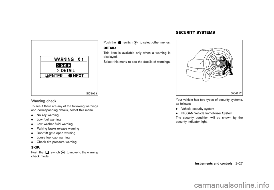 NISSAN QUEST 2015 RE52 / 4.G Service Manual �������
�> �(�G�L�W� ����� �� �� �0�R�G�H�O� �(���� �@
SIC3993
Warning checkGUID-5790185F-3109-4184-B244-017BA03FF1E8To see if there are any of the following warnings
and corresp