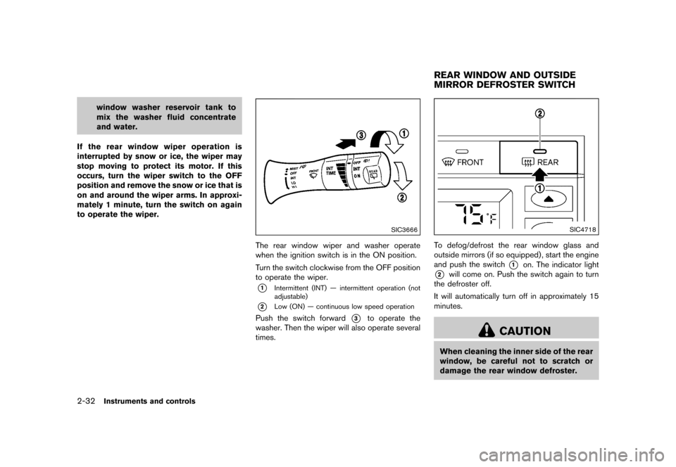 NISSAN QUEST 2015 RE52 / 4.G Owners Manual �������
�> �(�G�L�W� ����� �� �� �0�R�G�H�O� �(���� �@
2-32Instruments and controls
window washer reservoir tank to
mix the washer fluid concentrate
and water.
If the rear window