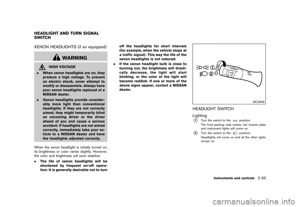 NISSAN QUEST 2015 RE52 / 4.G Owners Manual �������
�> �(�G�L�W� ����� �� �� �0�R�G�H�O� �(���� �@
GUID-CC0390FD-A90C-4063-BD6B-CECF22FC578FXENON HEADLIGHTS (if so equipped)GUID-D9DAF618-DD19-4AB8-A7E7-0771E1807CBF
WARNING