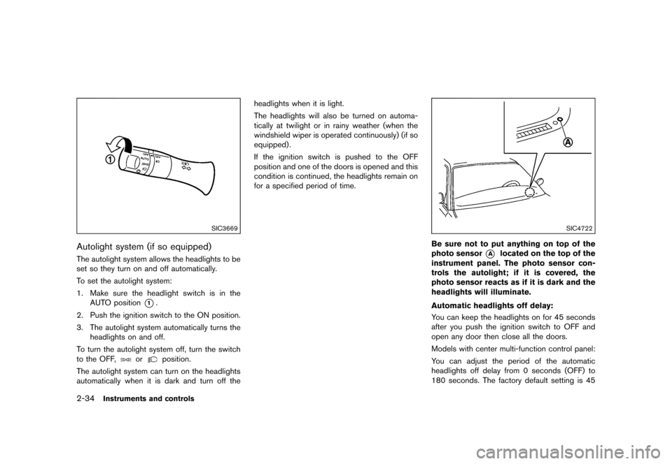 NISSAN QUEST 2015 RE52 / 4.G Owners Manual �������
�> �(�G�L�W� ����� �� �� �0�R�G�H�O� �(���� �@
2-34Instruments and controls
SIC3669
Autolight system (if so equipped)GUID-B8C60ADE-C5BE-4452-A866-A1E83ED57EC3The autoligh