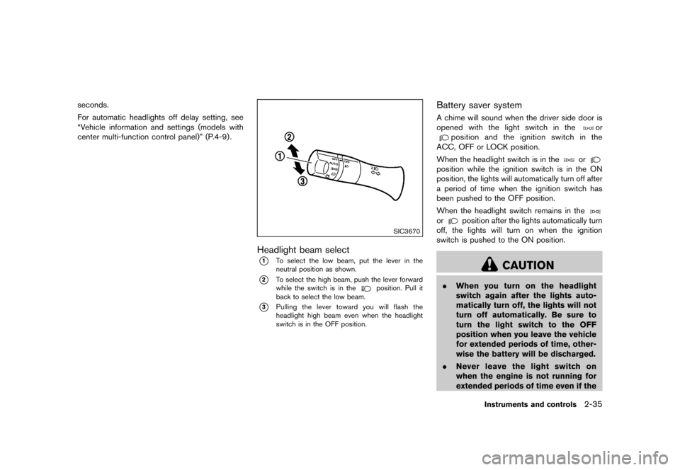 NISSAN QUEST 2015 RE52 / 4.G Owners Manual �������
�> �(�G�L�W� ����� �� �� �0�R�G�H�O� �(���� �@
seconds.
For automatic headlights off delay setting, see
ªVehicle information and settings (models with
center multi-funct