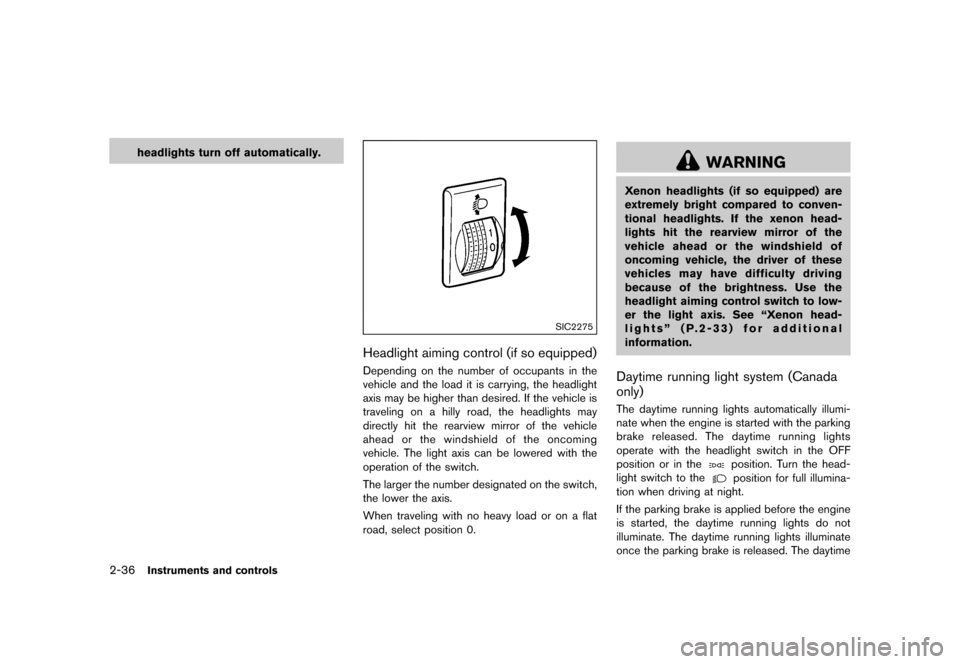 NISSAN QUEST 2015 RE52 / 4.G Owners Manual �������
�> �(�G�L�W� ����� �� �� �0�R�G�H�O� �(���� �@
2-36Instruments and controls
headlights turn off automatically.
SIC2275
Headlight aiming control (if so equipped)GUID-103C4